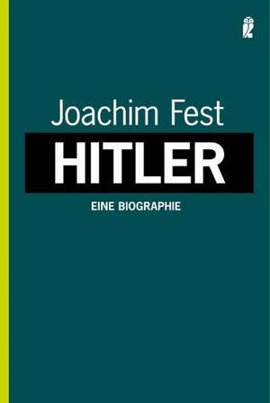 Hitler. Eine Biographie de Joachim C. Fest