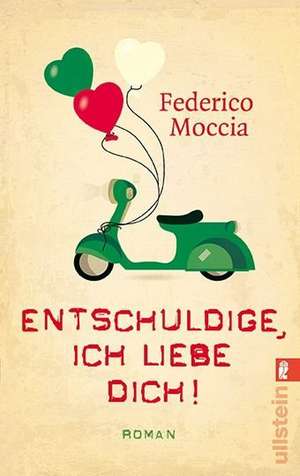 Moccia, F: Entschuldige, ich liebe dich!