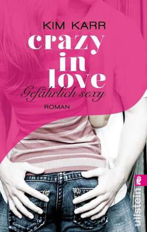 Crazy in Love 02 - Gefährlich sexy de Kim Karr