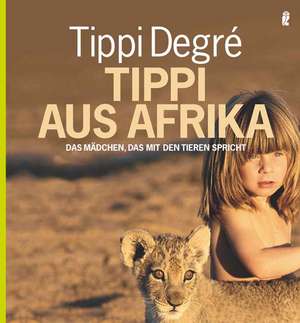 Tippi aus Afrika de Tippi Degre