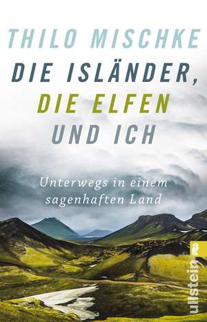 Die Isländer, die Elfen und ich de Thilo Mischke