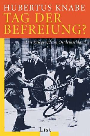 Tag der Befreiung? de Hubertus Knabe