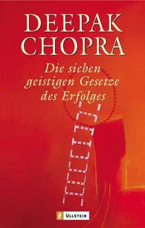 Die sieben geistigen Gesetze des Erfolgs de Deepak Chopra