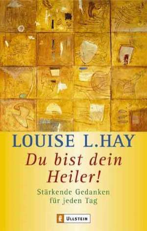 Du bist Dein Heiler! de Louise L. Hay