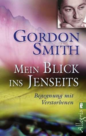 Smith, G: Mein Blick ins Jenseits