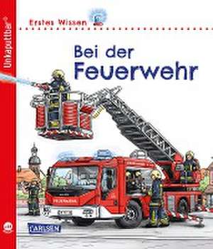 Unkaputtbar: Erstes Wissen: Bei der Feuerwehr de Petra Klose