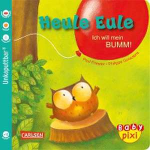 Baby Pixi (unkaputtbar) 81: VE 5 Heule Eule: Ich will mein BUMM! (5 Exemplare) de Paul Friester