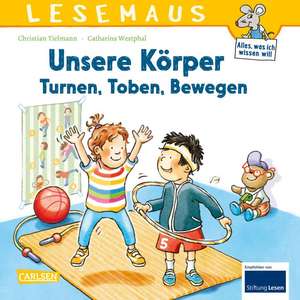 LESEMAUS 179: Unsere Körper - Turnen, Toben, Bewegen de Christian Tielmann