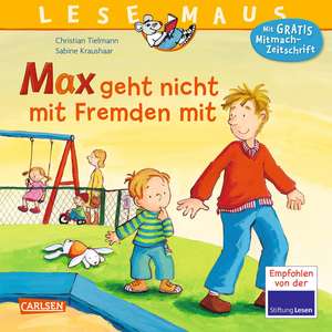 Max geht nicht mit Fremden mit: LESEMAUS ab 3 Jahren/ De la 3 ani (3-6 ani) de Christian Tielmann