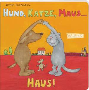 Die Großen Kleinen: Hund, Katze, Maus ... Haus! de Dunja Schnabel