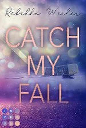 Catch My Fall (»Catch Me«-Reihe) de Rebekka Weiler