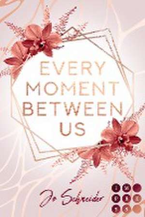 Every Moment Between Us de Jo Schneider