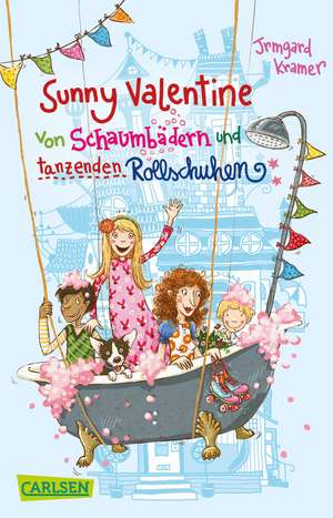 Sunny Valentine: Von Schaumbädern und tanzenden Rollschuhen de Irmgard Kramer