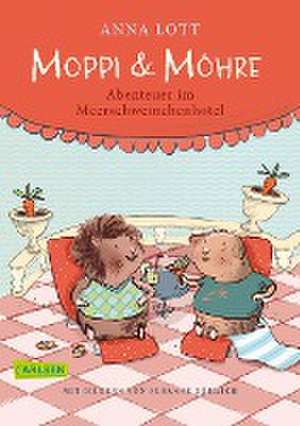 Moppi und Möhre - Abenteuer im Meerschweinchenhotel de Anna Lott