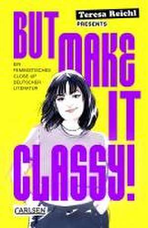 But Make It Classy! de Teresa Reichl