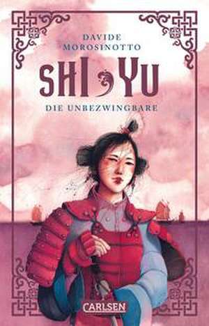 Shi Yu: Die Unbezwingbare de Davide Morosinotto