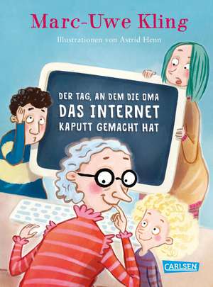 Der Tag, an dem die Oma das Internet kaputt gemacht hat de Marc-Uwe Kling