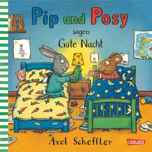 Pip und Posy sagen Gute Nacht de Axel Scheffler