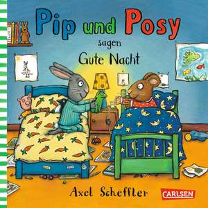 Pip und Posy: Minibuch Pip und Posy sagen gute Nacht de Axel Scheffler