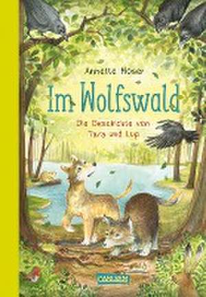 Im Wolfswald - Die Geschichte von Tara und Lup de Annette Moser