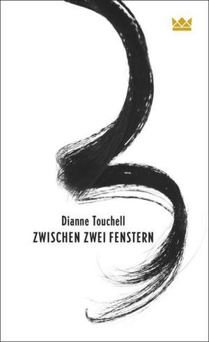 Zwischen zwei Fenstern de Dianne Touchell