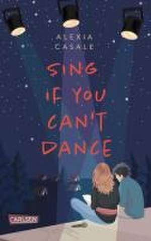 Sing If You Can't Dance de Alexia Casale