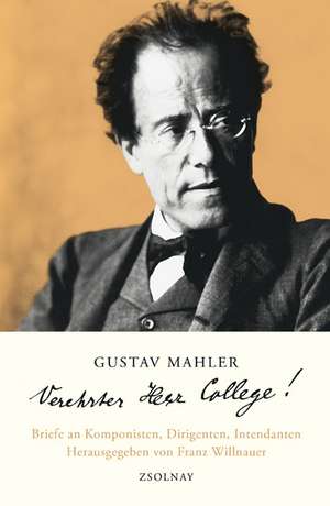 Gustav Mahler "Verehrter Herr College!" de Franz Willnauer