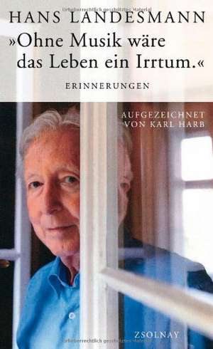 "Ohne Musik wäre das Leben ein Irrtum" de Hans Landesmann