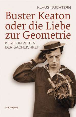 Buster Keaton oder die Liebe zur Geometrie de Klaus Nüchtern