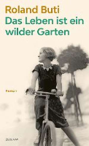 Das Leben ist ein wilder Garten de Roland Buti