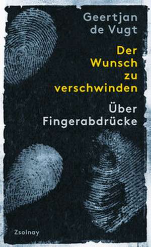 Der Wunsch zu verschwinden de Geertjan de Vugt