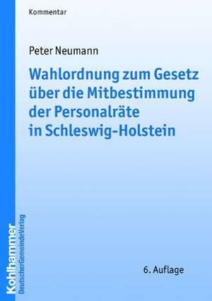 Wahlordnung zum Gesetz über die Mitbestimmung der Personalräte in Schleswig-Holstein de Peter Neumann