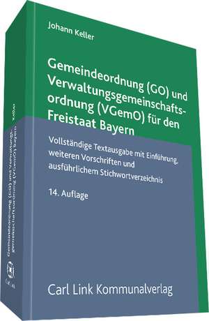 Gemeindeordnung (GO) und Verwaltungsgemeinschaftsordnung (VGemO) für den Freistaat Bayern de Johann Keller