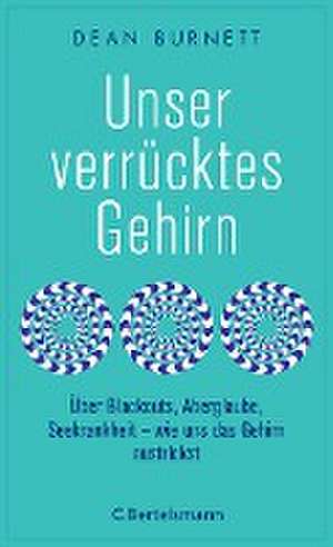 Unser verrücktes Gehirn de Dean Burnett