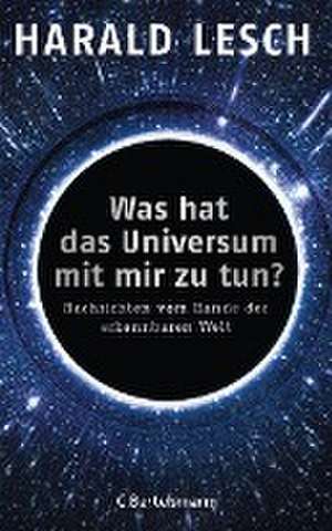 Was hat das Universum mit mir zu tun? de Harald Lesch