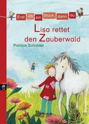 Erst ich ein Stück, dann du 09. Lisa rettet den Zauberwald de Patricia Schröder