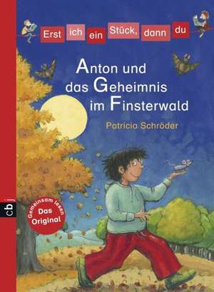 Erst ich ein Stück, dann du 18 - Anton und das Geheimnis im Finsterwald de Patricia Schröder