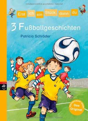 Erst ich ein Stück, dann du/3 Fußballgeschichten de Patricia Schröder