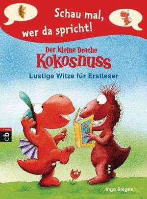 Schau mal, wer da spricht - Der kleine Drache Kokosnuss - Lustige Witze für Erstleser de Ingo Siegner