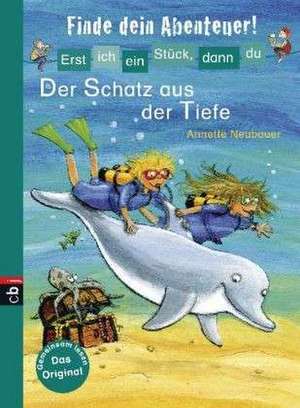 Erst ich ein Stück, dann du - Finde dein Abenteuer! 04 Der Schatz aus der Tiefe de Annette Neubauer