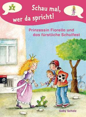 Schau mal, wer da spricht 02 - Prinzessin Fiorella und das fürstliche Schulfest de Gaby Scholz