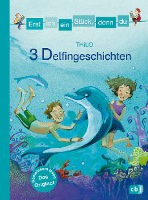 Erst ich ein Stück, dann du - 3 Delfingeschichten de Thilo