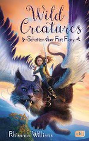 Wild Creatures - Schatten über Fort Fiory de Rhiannon Williams