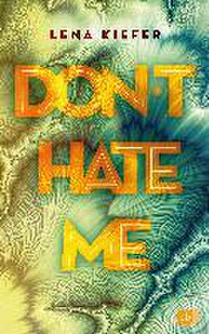 Don't HATE me de Lena Kiefer