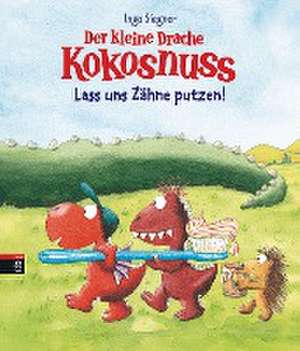 Der kleine Drache Kokosnuss - Lass uns Zähne putzen! de Ingo Siegner