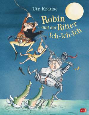 Robin und der Ritter Ich-Ich-Ich de Ute Krause