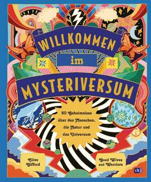 Willkommen im Mysteriversum - 60 Geheimnisse über den Mensch, die Natur und das Universum de Clive Gifford