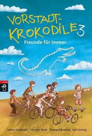 Vorstadtkrokodile 03 - Freunde für immer de Herbert Friedmann