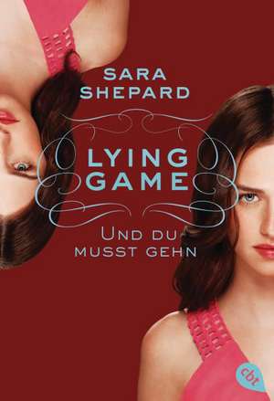 Lying Game - Und du musst gehn: Band 6 (Die Lying Game-Reihe, Band 6) de Sara Shepard