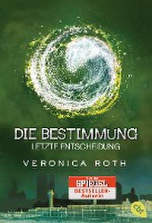 Die Bestimmung - Letzte Entscheidung de Veronica Roth